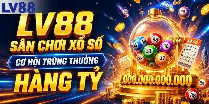 Sân chơi xổ số LV88 cơ hội trúng tiền tỷ cao